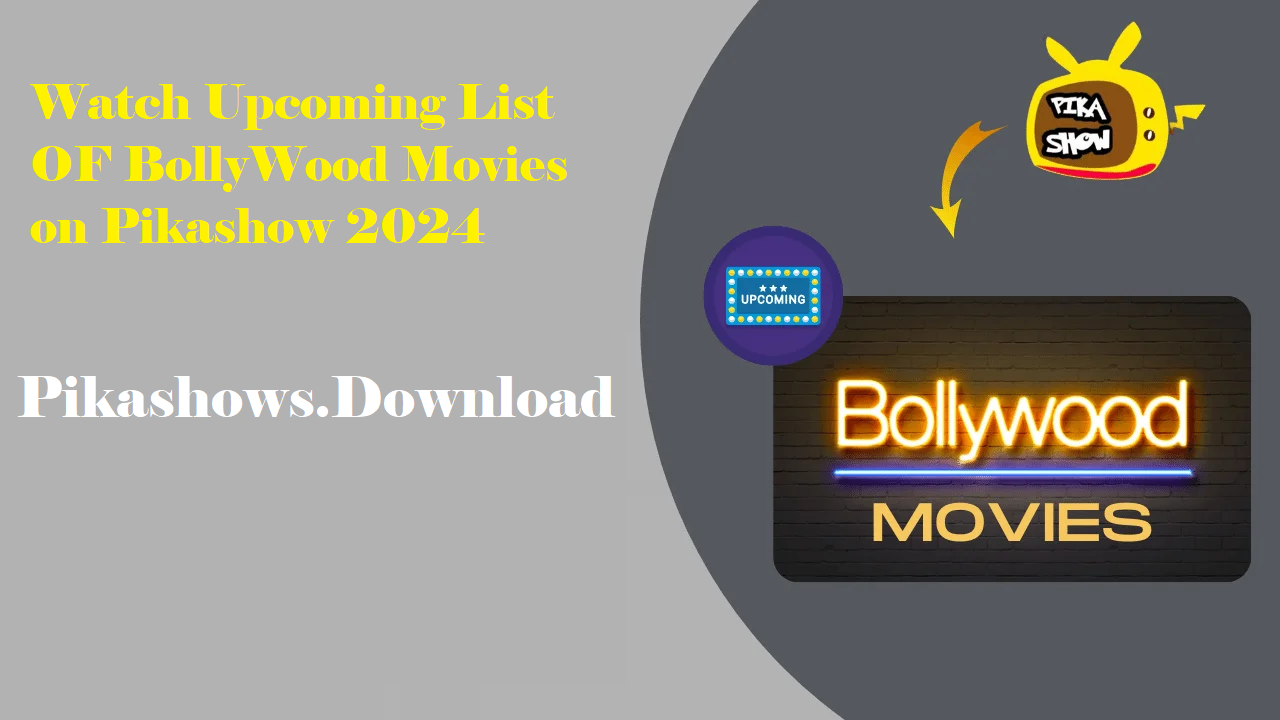 Watch List of Upcoming Bollywood Movies on Pikashow Apk  2024